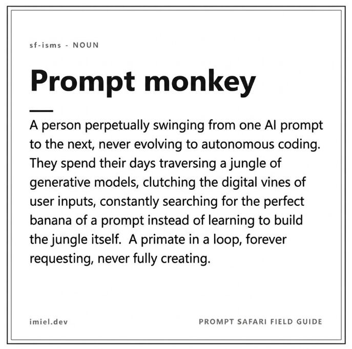 Prompt Monkey definition: a person perpetually swinging from one AI prompt to the next, never evolving to autonomous coding
